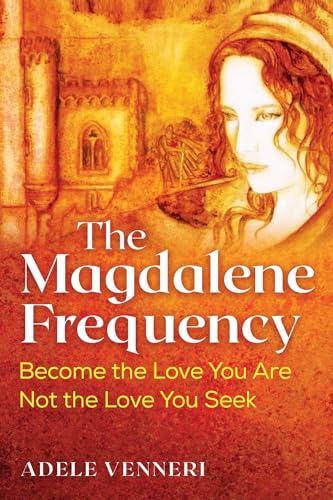 The Magdalene Frequency: Become the Love You Are, Not the Love You Seek von Bear & Company